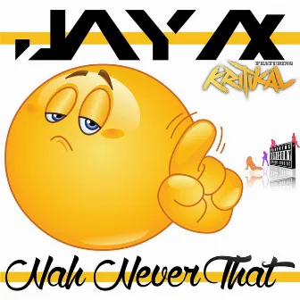 Nah Never That (feat. Kritikal) by Jay Ax