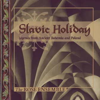 Slavic Holiday: Legends from Ancient Bohemia & Poland by The Rose Ensemble