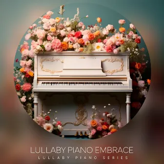 Lullaby Piano Embrace by Lullaby Piano Series