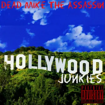 Hollywood Junkies by Dead Mike the Assassin