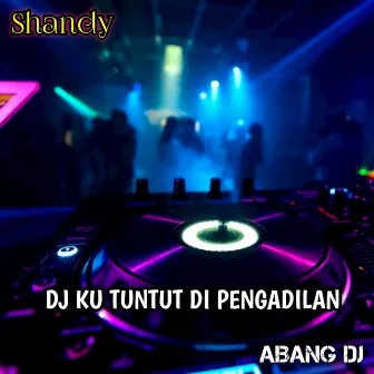 DJ Ku Tuntut Di Pengadilan Cinta by Shandy Putra