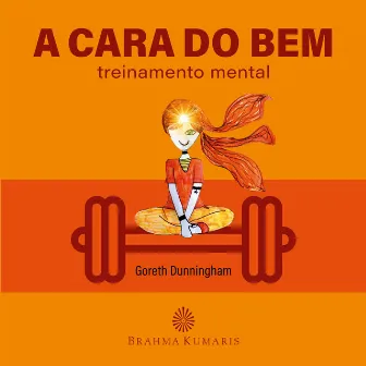 A Cara do Bem: Treinamento Mental by Goreth Dunningham