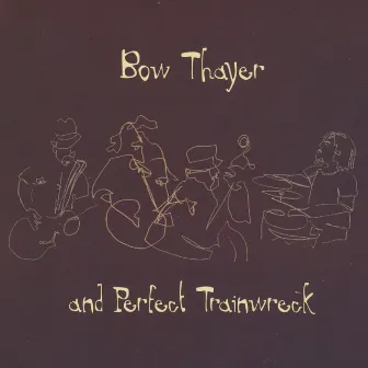 Bow Thayer And Perfect Trainwreck by Bow Thayer