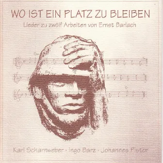 Wo ist ein Platz zu bleiben (Lieder zu 12 Arbeiten von Ernst Barlach) by Karl Scharnweber