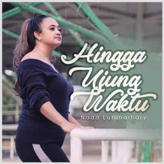 Hingga Ujung Waktu by Nada Latuharhary