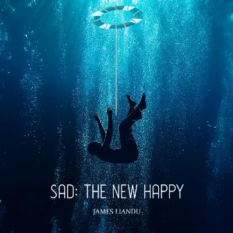 Sad: The New Happy by James Liandu