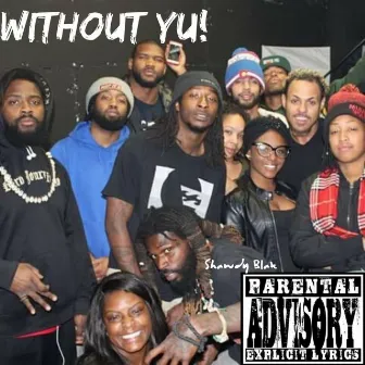 Without Yu! by Shawdy Blak