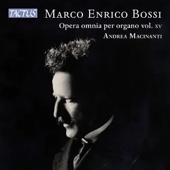 Bossi: Complete Organ Works Vol. 15 by Andrea Macinanti