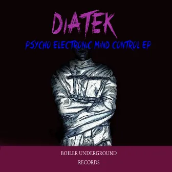 Psycho Electronic Mind Control EP by Diatek