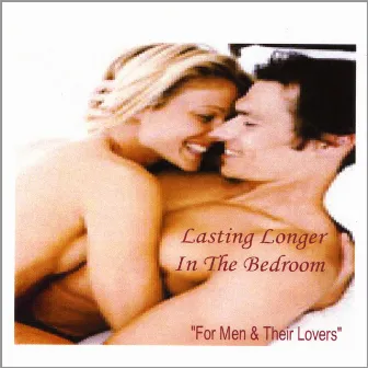 Lasting Longer In The Bedroom For Men & Their Lovers by John Simms