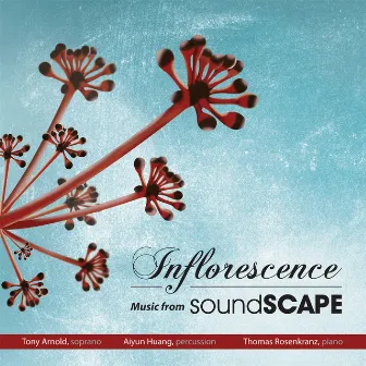 Inflorescence – Music from Soundscape by Tony Arnold