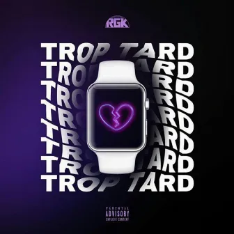 Trop Tard by RGK