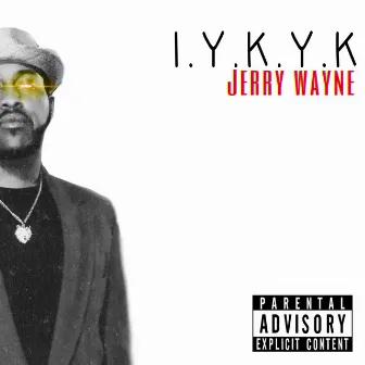 I.Y.K.Y.K by Jerry. Wayne