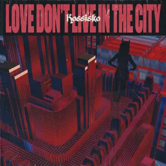 Love Don't Live In The City by Kossisko