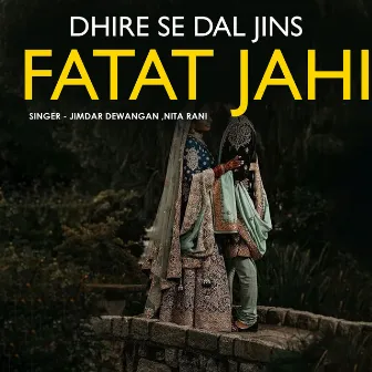 Dhire Se Dal Jins Fatat Jahi by Jimdar Dewangan