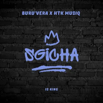 Sgicha Is King by Buru'Vera