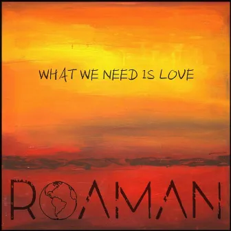 What We Need Is Love by Roaman