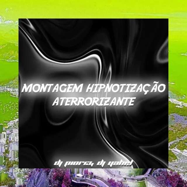 MONTAGEM HIPNOTIZAÇÃO ATERRORIZANTE (DJ YAHEL Part)