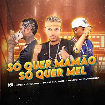 Só Quer Mamão Só Quer Mel by Mc Paulista Do Ibura