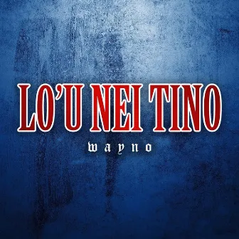 Lo'u Nei Tino by Wayno