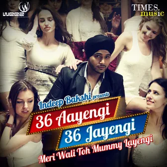 36 Aayengi 36 Jayengi Meri Wali Toh Mummy Layengi - Single by Indeep Bakshi