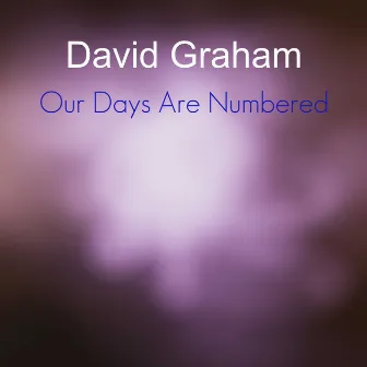 Our Days Are Numbered by David Graham