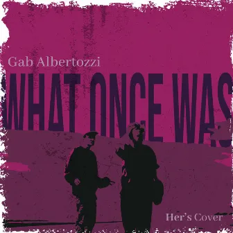 What Once Was by Gab Albertozzi