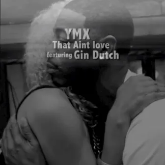 That Aint Love (feat. Gin Durch) - Single by Ymx