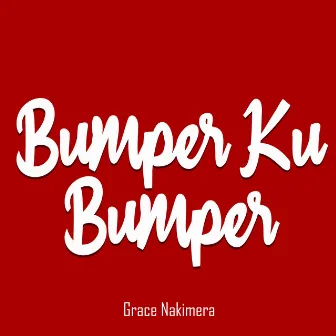 Bumper Ku Bumper by Grace Nakimera