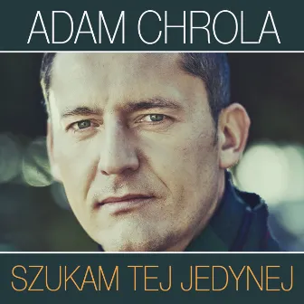 Szukam Tej Jedynej by Adam Chrola