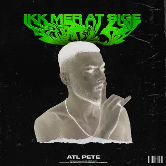 Ikk Mer at Sige by ATL PETE