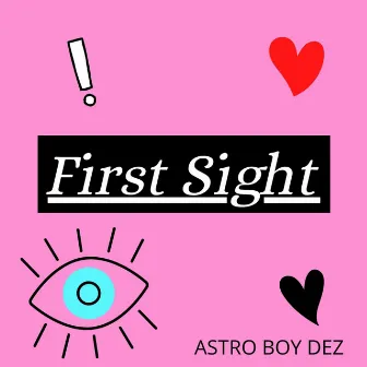 FIRST SIGHT! by Astro Boy Dez