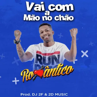 Vai Com a Mão no Chão by Mc Romântico