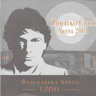 Arena 2005 (Live) by Zdravko Čolić