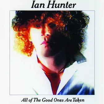 All The Good Ones Are Taken (With Bonus Tracks) by Ian Hunter