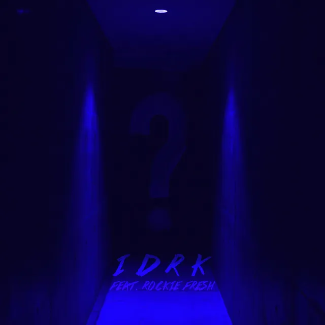 I D R K