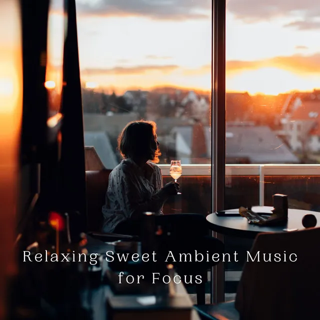 Relaxing Sweet Ambient Music for Focus