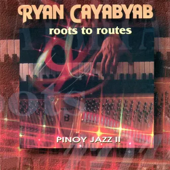 Roots to Routes Pinoy Jazz Vol. 2 by Ryan Cayabyab