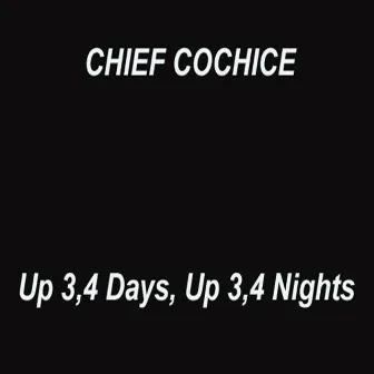 Up 3, 4 Days, up 3, 4 Nights by Chief Cochice