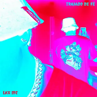 Trajado De fé by LKX MC