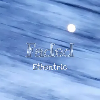 Faded by Ethentric