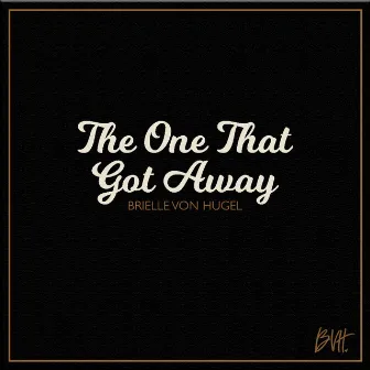 The One That Got Away by Brielle Von Hugel