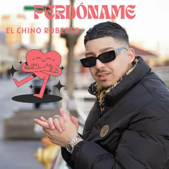 Perdóname by El Chino Roberto