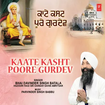 Kaate Kasht Poore Gurdev by Bhai Davinder Singh Ji