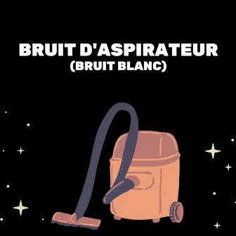 Bruit D'Aspirateur (Bruit Blanc) by Bruit Blanc Dormir