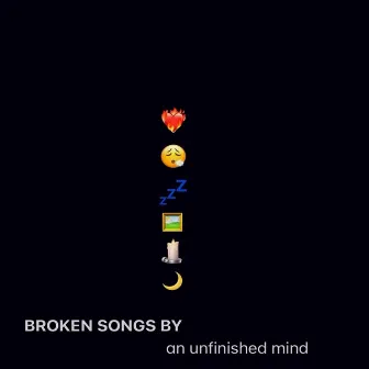 Broken Songs by an Unfinished Mind by Tcat