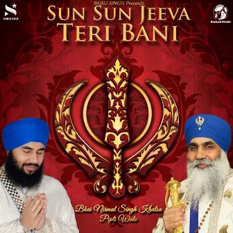 Sun Sun Jeeva Teri Bani by Bhai Nirmal Singh Khalsa Pipli Wale