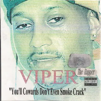 You'll Cowards Don't Even Smoke Crack by Viper The Rapper