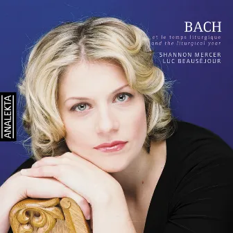 Bach and the Liturgical Year: Arias for Soprano and Organ Chorales by Shannon Mercer