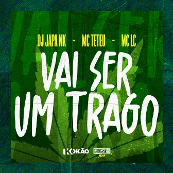 Vai Ser um Trago by Mc Lc